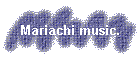Mariachi music.
