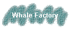 Whale Factory