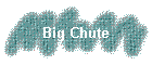 Big Chute