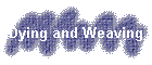 Dying and Weaving