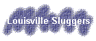 Louisville Sluggers