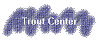 Trout Center
