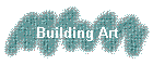 Building Art