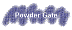 Powder Gate