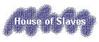 House of Slaves