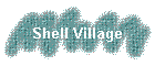 Shell Village
