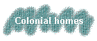 Colonial homes