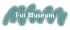 Fur Museum