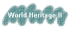World Heritage II