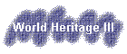 World Heritage III